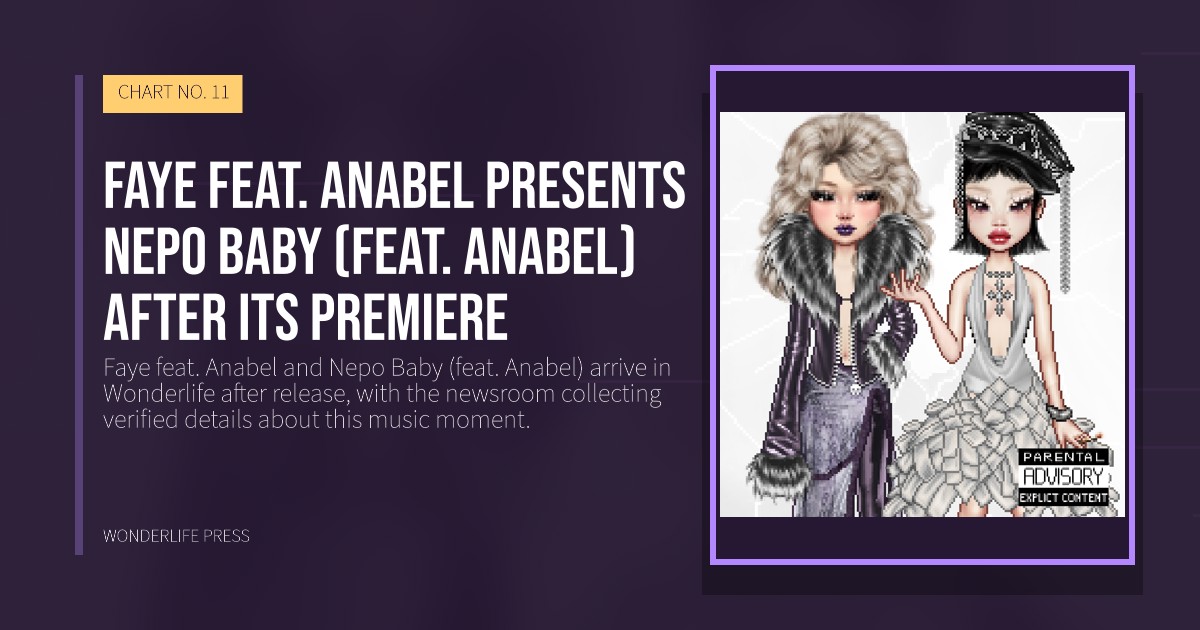Wonderlife Press: Faye feat. Anabel presents Nepo Baby (feat. Anabel) after its premiere. release artwork. CHART NO. 11.