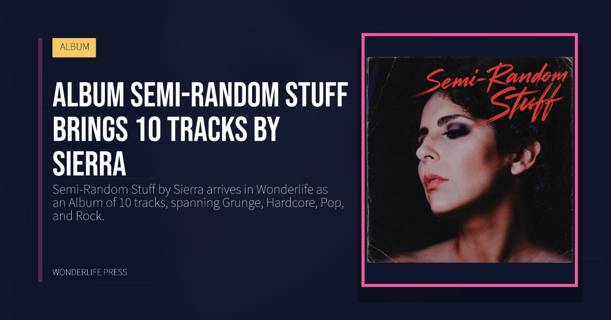 Wonderlife Press: Album Semi-Random Stuff brings 10 tracks by Sierra. release artwork. ALBUM.