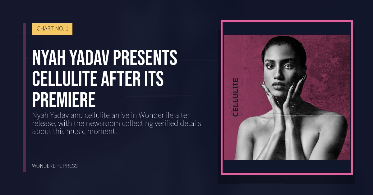 Wonderlife Press: Nyah Yadav presents cellulite after its premiere. release artwork. CHART NO. 1.