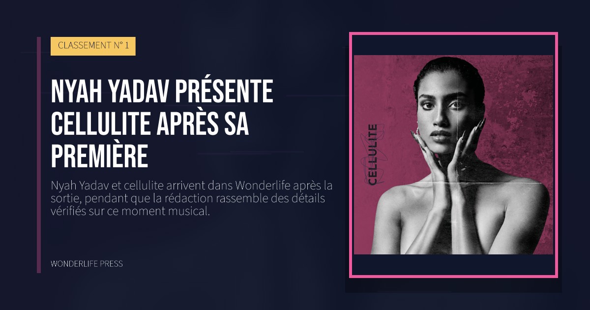 Wonderlife Press: Nyah Yadav présente cellulite après sa première. pochette de la sortie. CLASSEMENT N° 1.