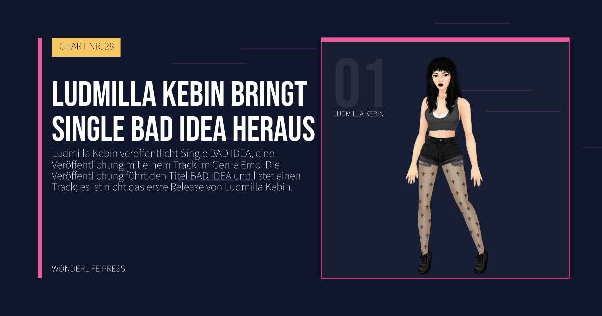 Wonderlife Press: Ludmilla Kebin bringt Single BAD IDEA heraus. Künstlerporträt. CHART NR. 28.