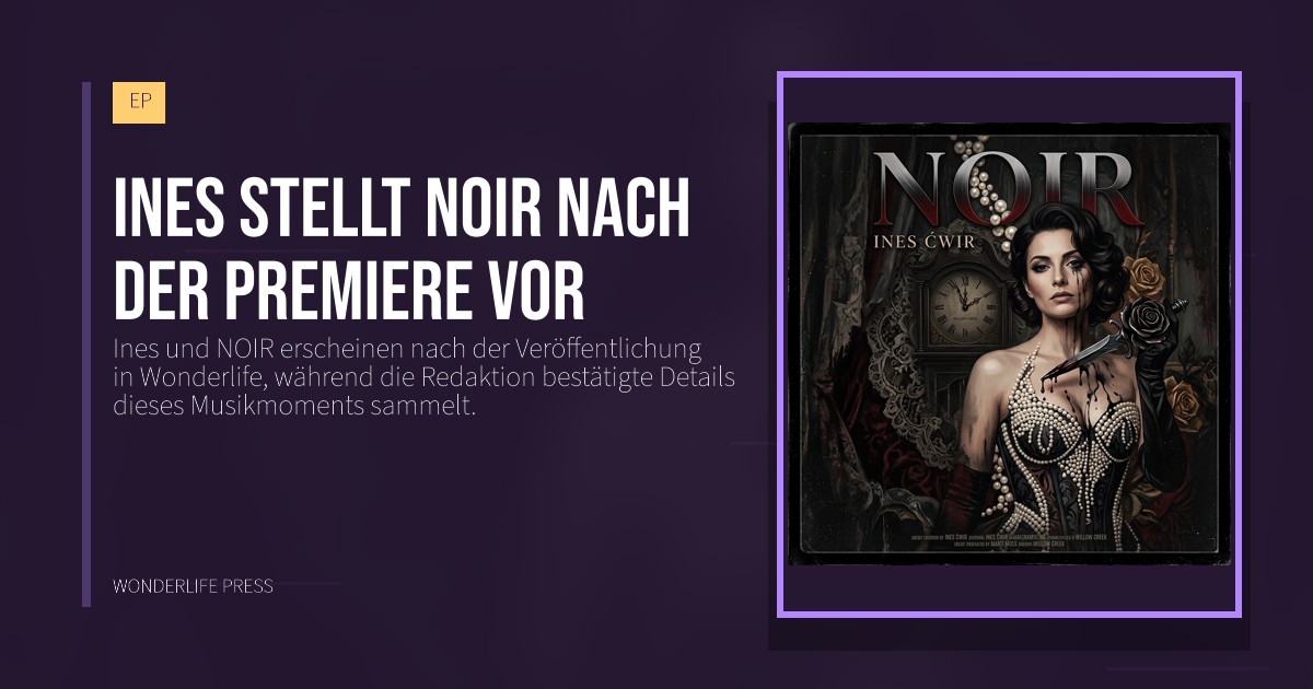 Wonderlife Press: Ines stellt NOIR nach der Premiere vor. Veröffentlichungscover. EP.