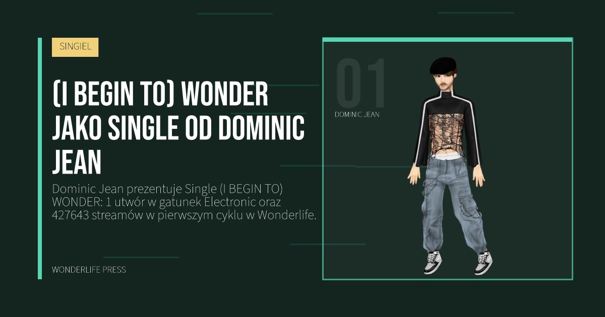 Wonderlife Press: (I BEGIN TO) WONDER jako Single od Dominic Jean. portret artystów. SINGIEL.