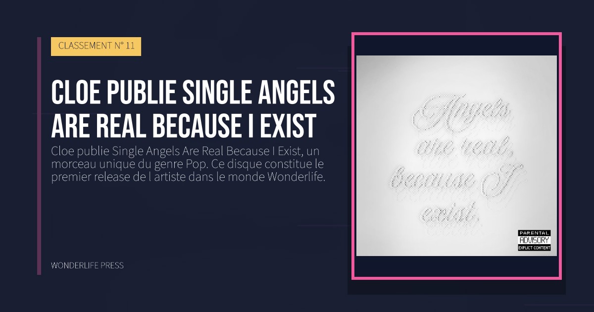 Wonderlife Press: Cloe publie Single Angels Are Real Because I Exist. pochette de la sortie. CLASSEMENT N° 11.