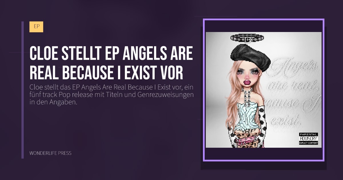 Wonderlife Press: Cloe stellt EP Angels Are Real Because I Exist vor. Veröffentlichungscover. EP.