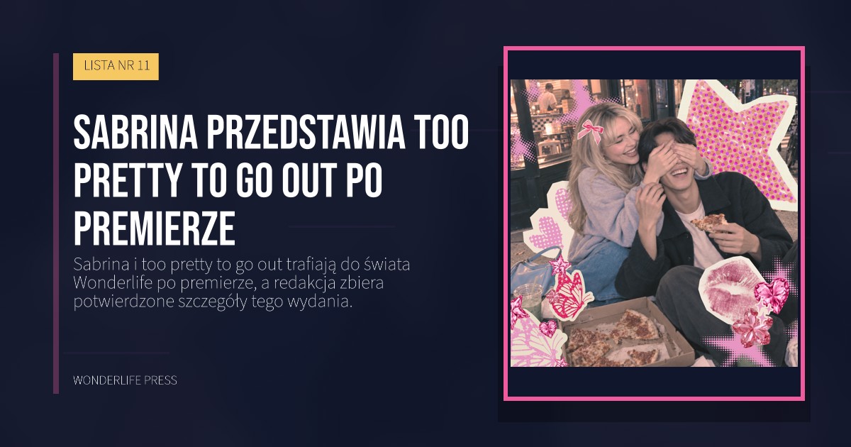 Wonderlife Press: Sabrina przedstawia too pretty to go out po premierze. okładka wydawnictwa. LISTA NR 11.