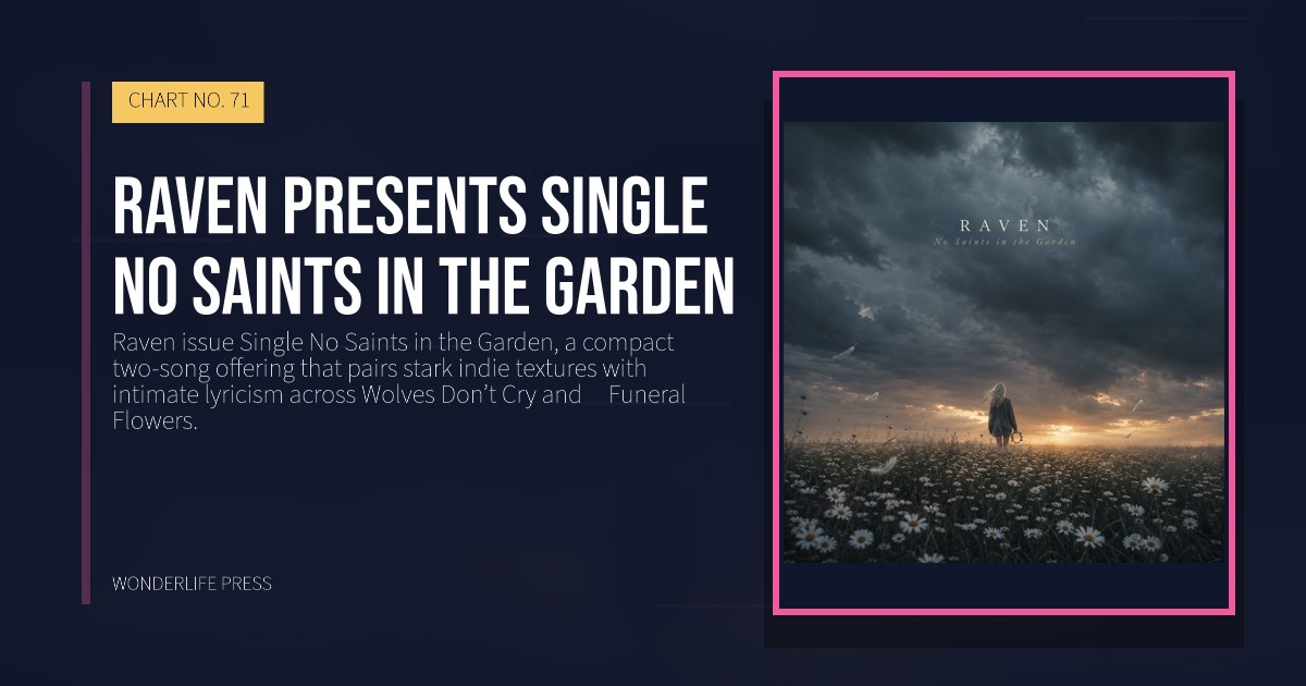 Wonderlife Press: Raven presents Single No Saints in the Garden. release artwork. CHART NO. 71.