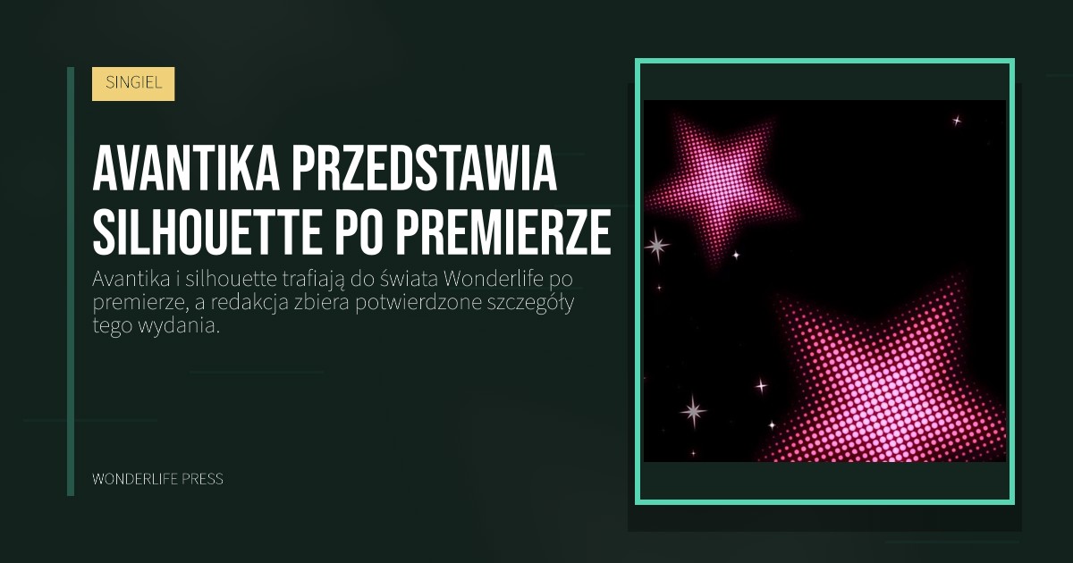 Wonderlife Press: Avantika przedstawia silhouette po premierze. okładka wydawnictwa. SINGIEL.