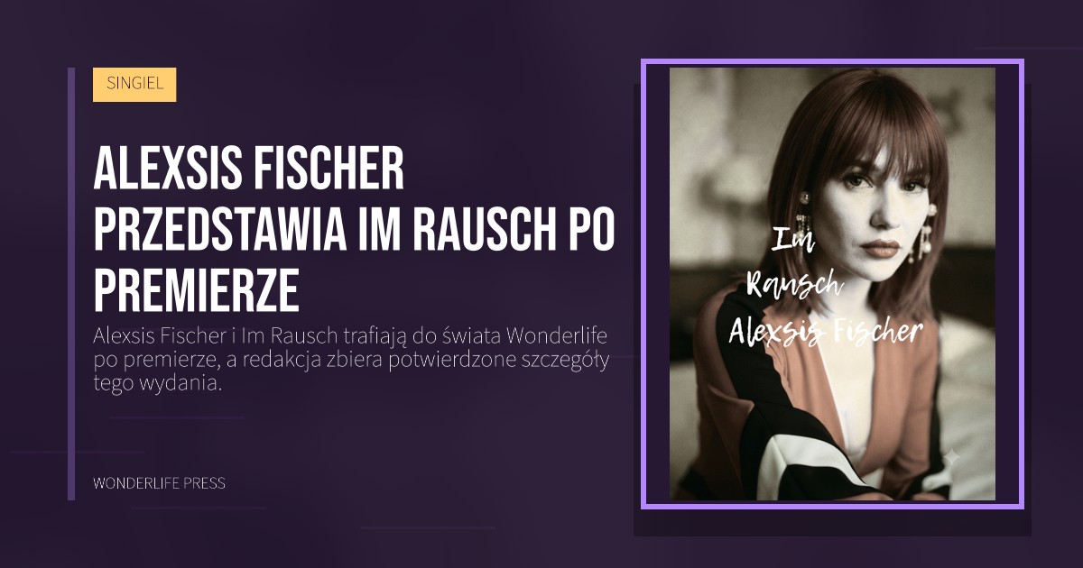 Wonderlife Press: Alexsis Fischer przedstawia Im Rausch po premierze. okładka wydawnictwa. SINGIEL.