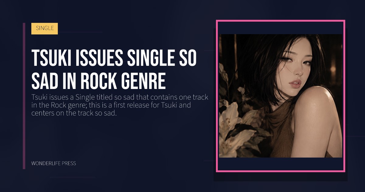 Wonderlife Press: Tsuki issues Single so sad in Rock genre. release artwork. SINGLE.