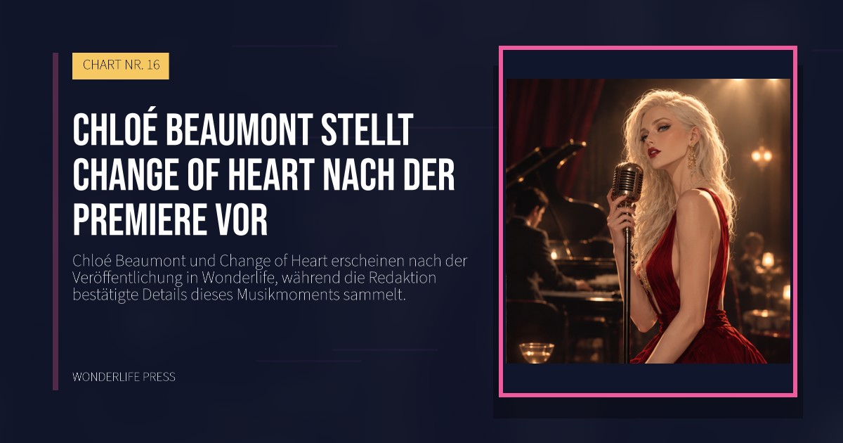 Wonderlife Press: Chloé Beaumont stellt Change of Heart nach der Premiere vor. Veröffentlichungscover. CHART NR. 16.