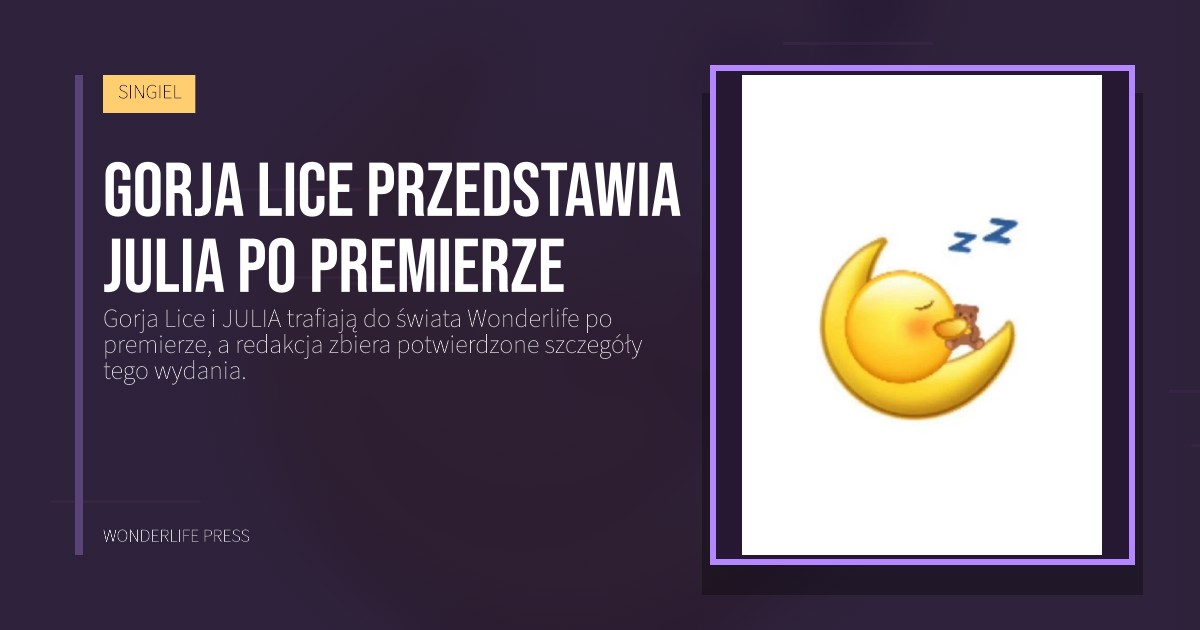 Wonderlife Press: Gorja Lice przedstawia JULIA po premierze. okładka wydawnictwa. SINGIEL.
