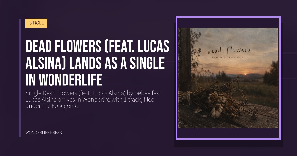 Wonderlife Press: Dead Flowers (feat. Lucas Alsina) lands as a single in Wonderlife. release artwork. SINGLE.