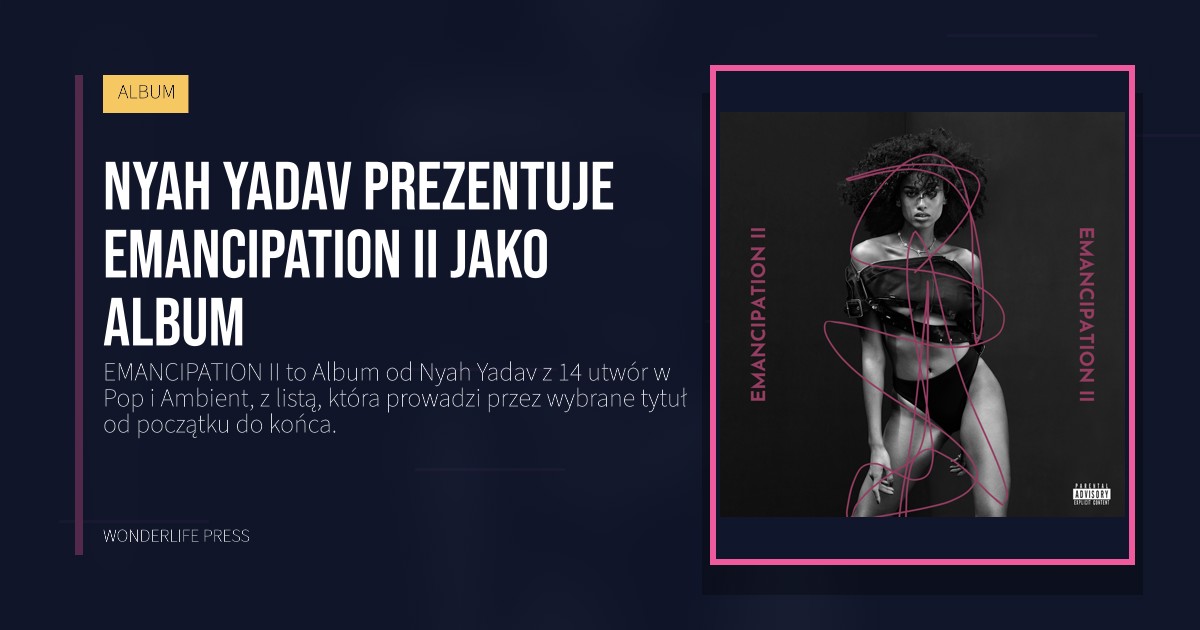 Wonderlife Press: Nyah Yadav prezentuje EMANCIPATION II jako Album. okładka wydawnictwa. ALBUM.