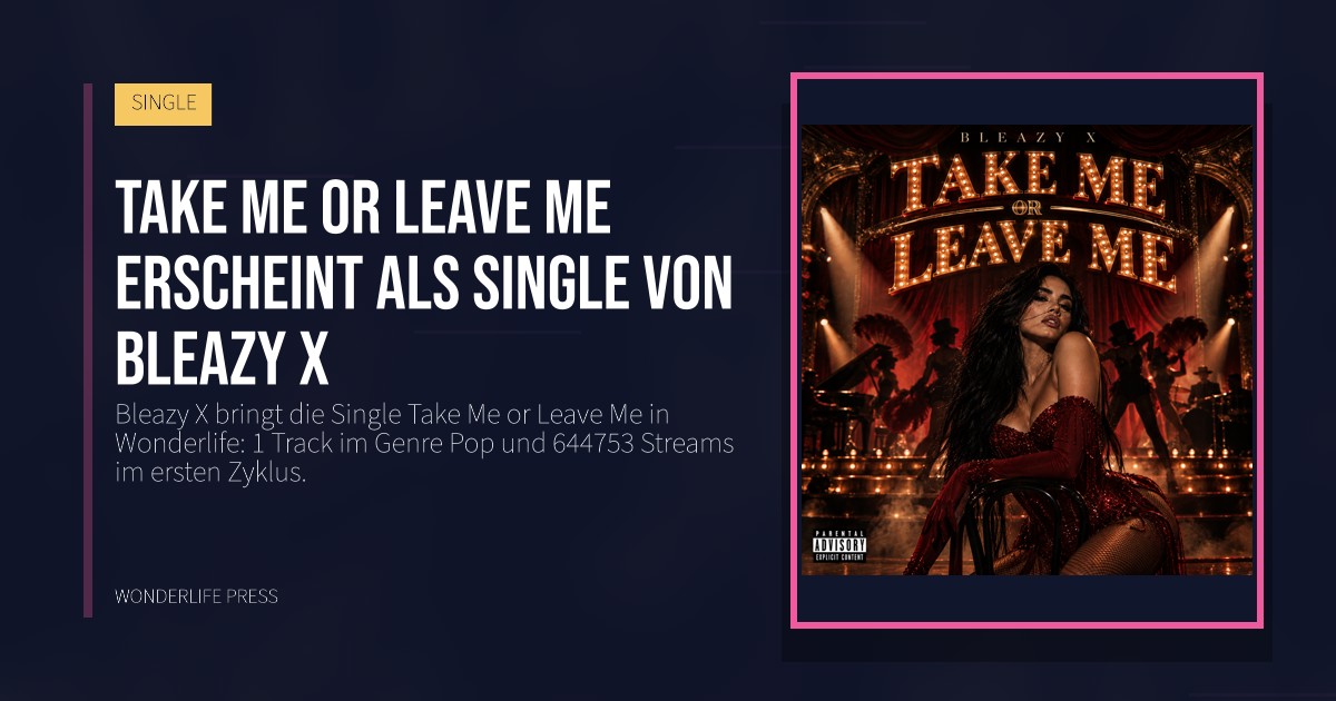 Wonderlife Press: Take Me or Leave Me erscheint als Single von Bleazy X. Veröffentlichungscover. SINGLE.