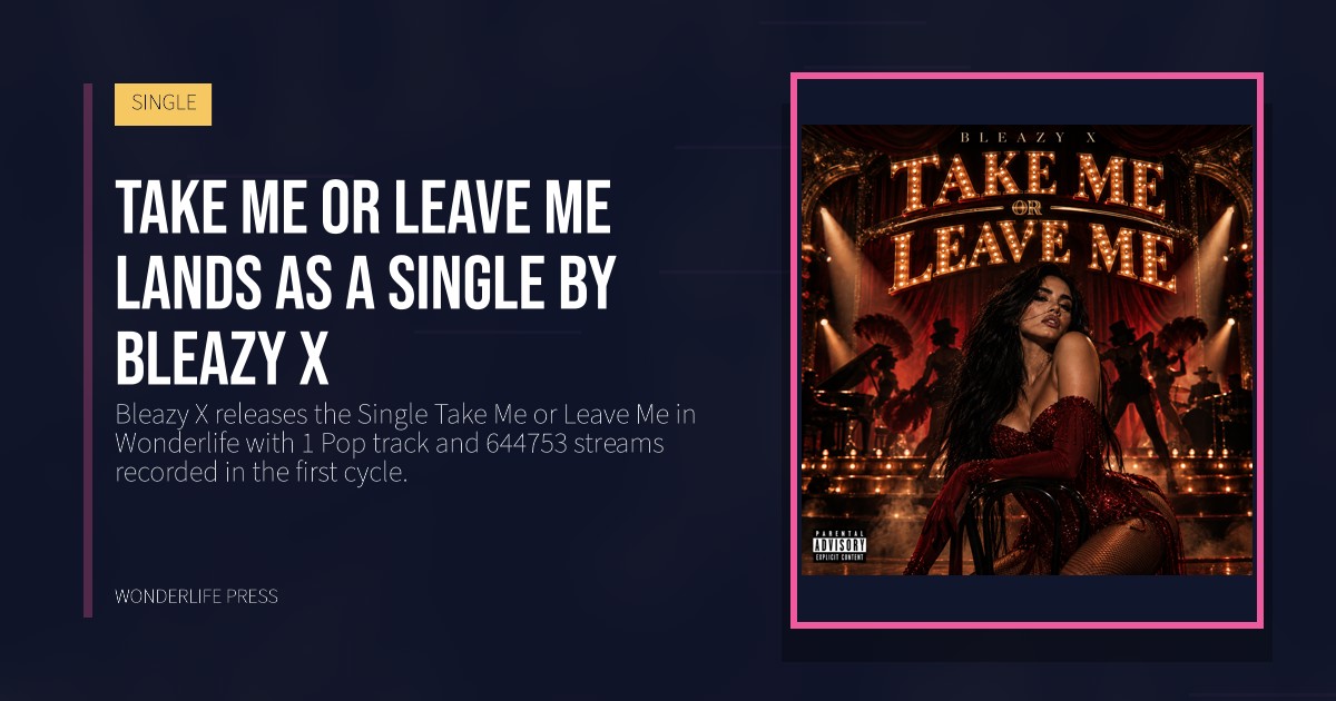 Wonderlife Press: Take Me or Leave Me lands as a Single by Bleazy X. release artwork. SINGLE.