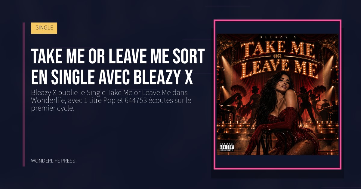 Wonderlife Press: Take Me or Leave Me sort en Single avec Bleazy X. pochette de la sortie. SINGLE.