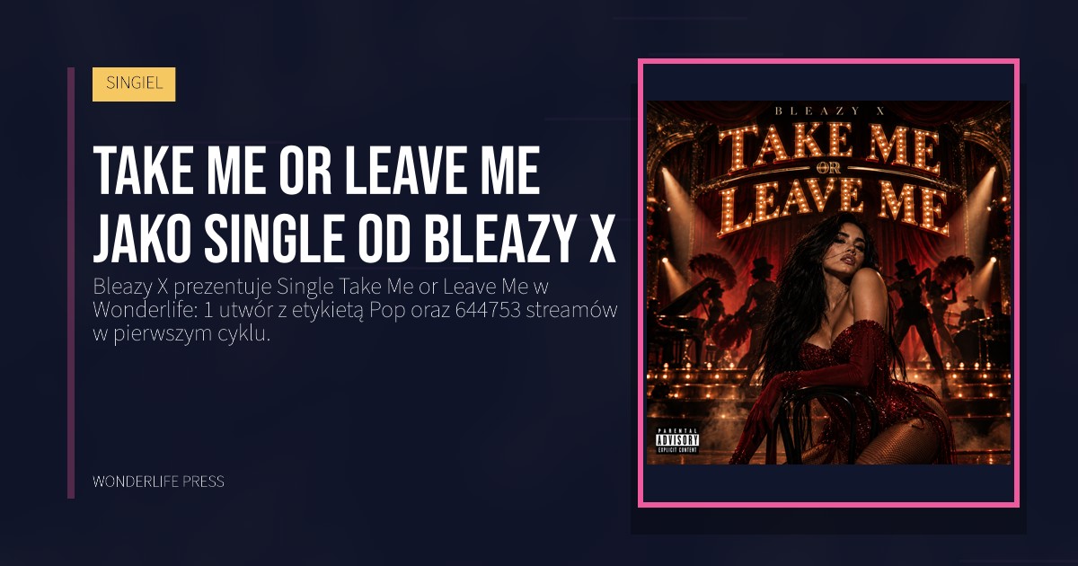 Wonderlife Press: Take Me or Leave Me jako Single od Bleazy X. okładka wydawnictwa. SINGIEL.