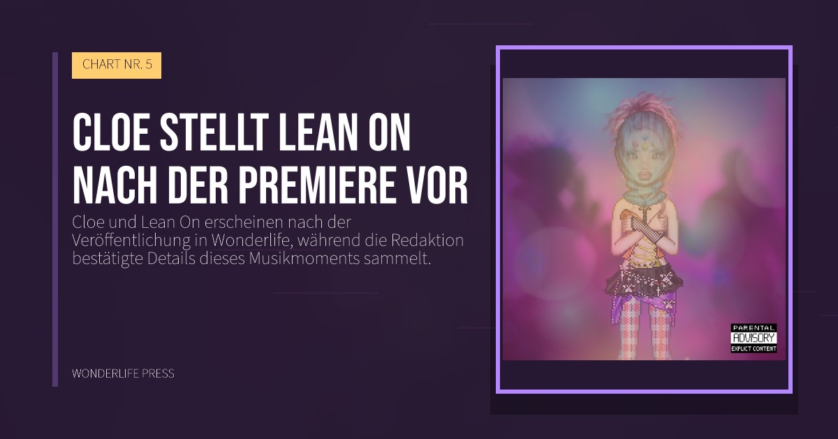 Wonderlife Press: Cloe stellt Lean On nach der Premiere vor. Veröffentlichungscover. CHART NR. 5.