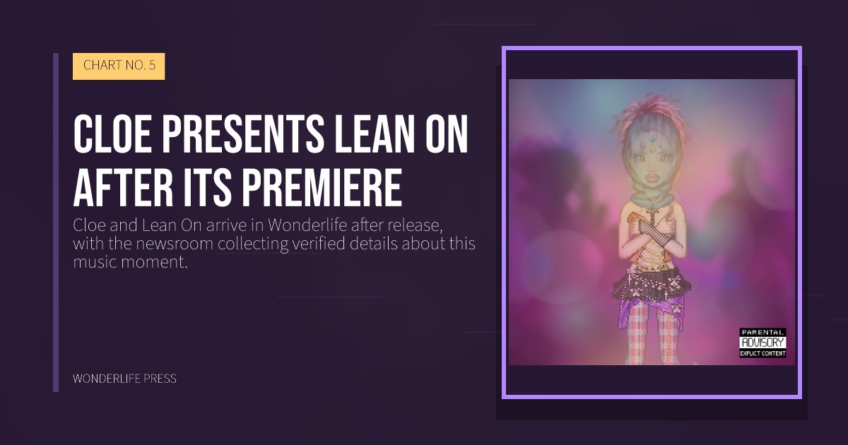 Wonderlife Press: Cloe presents Lean On after its premiere. release artwork. CHART NO. 5.