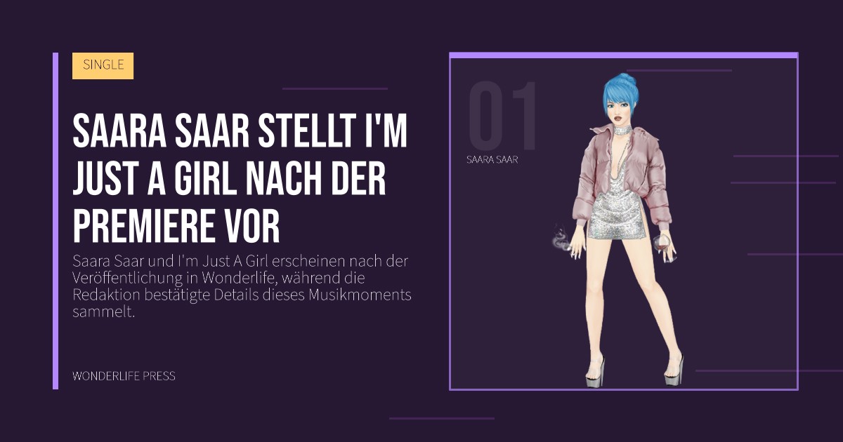 Wonderlife Press: Saara Saar stellt I'm Just A Girl nach der Premiere vor. Künstlerporträt. SINGLE.