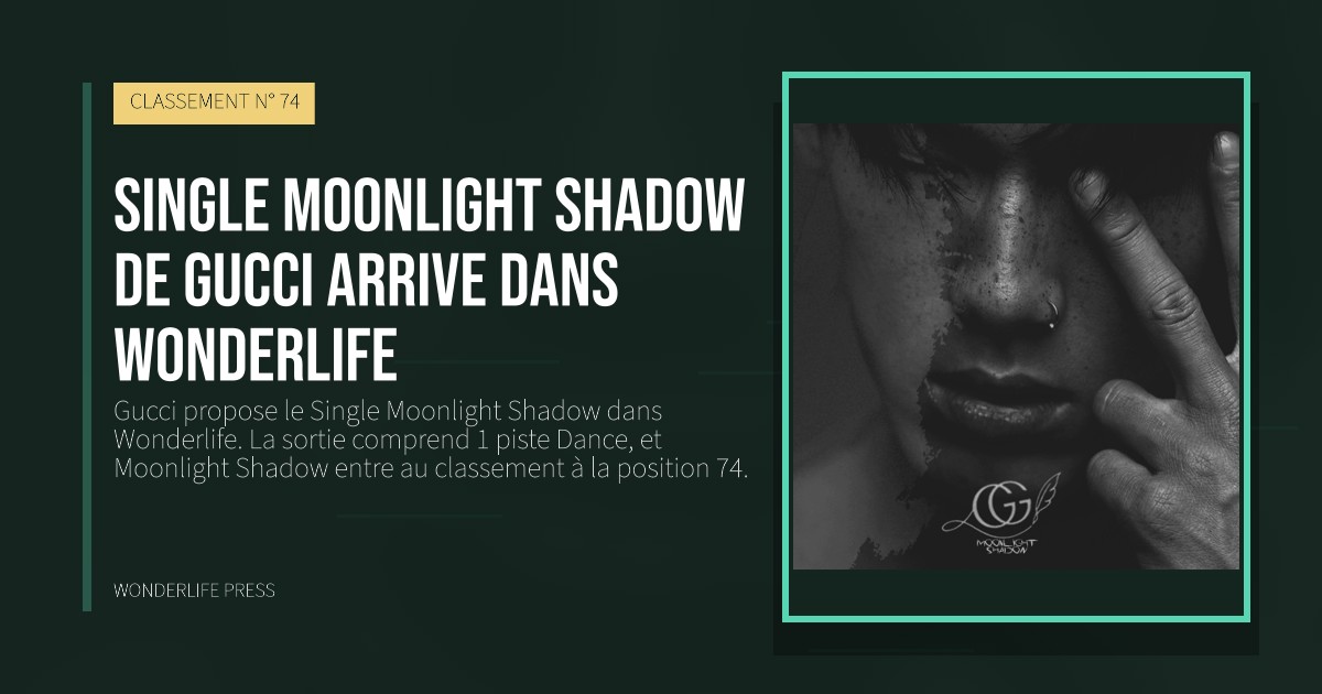 Wonderlife Press: Single Moonlight Shadow de Gucci arrive dans Wonderlife. pochette de la sortie. CLASSEMENT N° 74.