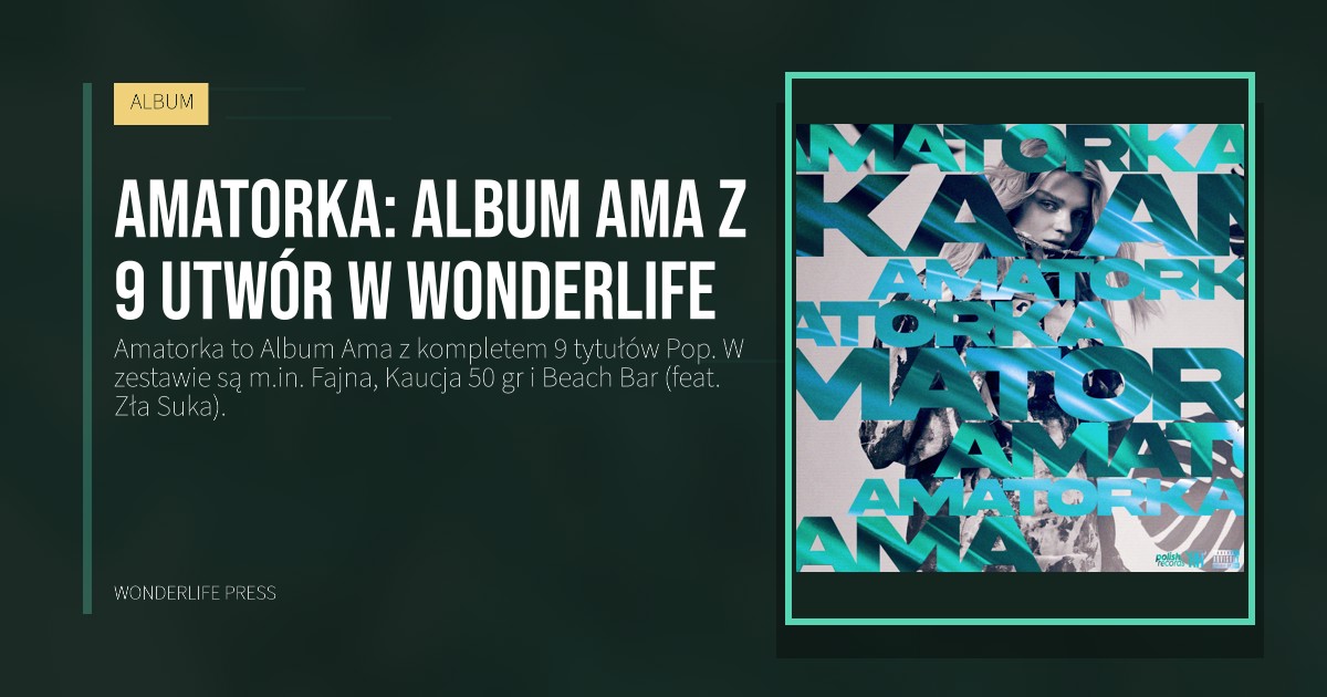 Wonderlife Press: Amatorka: Album Ama z 9 utwór w Wonderlife. okładka wydawnictwa. ALBUM.