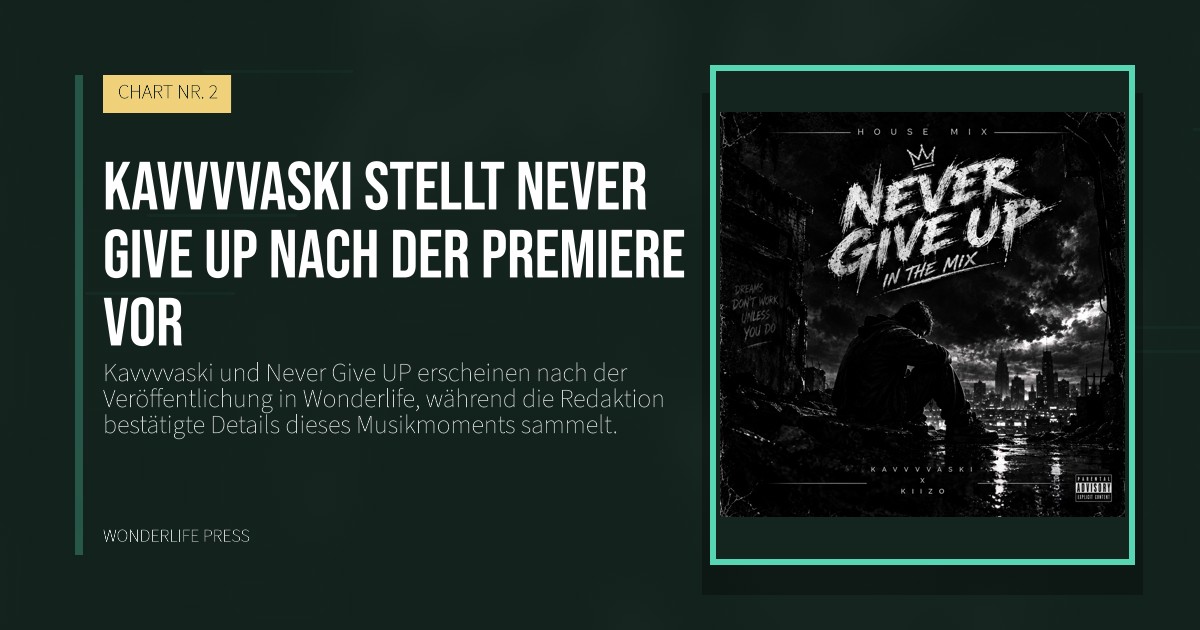 Wonderlife Press: Kavvvvaski stellt Never Give UP nach der Premiere vor. Veröffentlichungscover. CHART NR. 2.