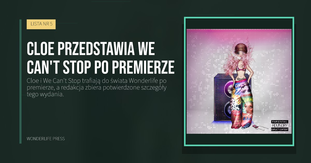 Wonderlife Press: Cloe przedstawia We Can't Stop po premierze. okładka wydawnictwa. LISTA NR 5.