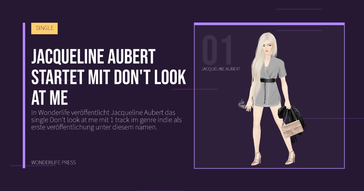 Wonderlife Press: Jacqueline Aubert startet mit Don't look at me. Künstlerporträt. SINGLE.