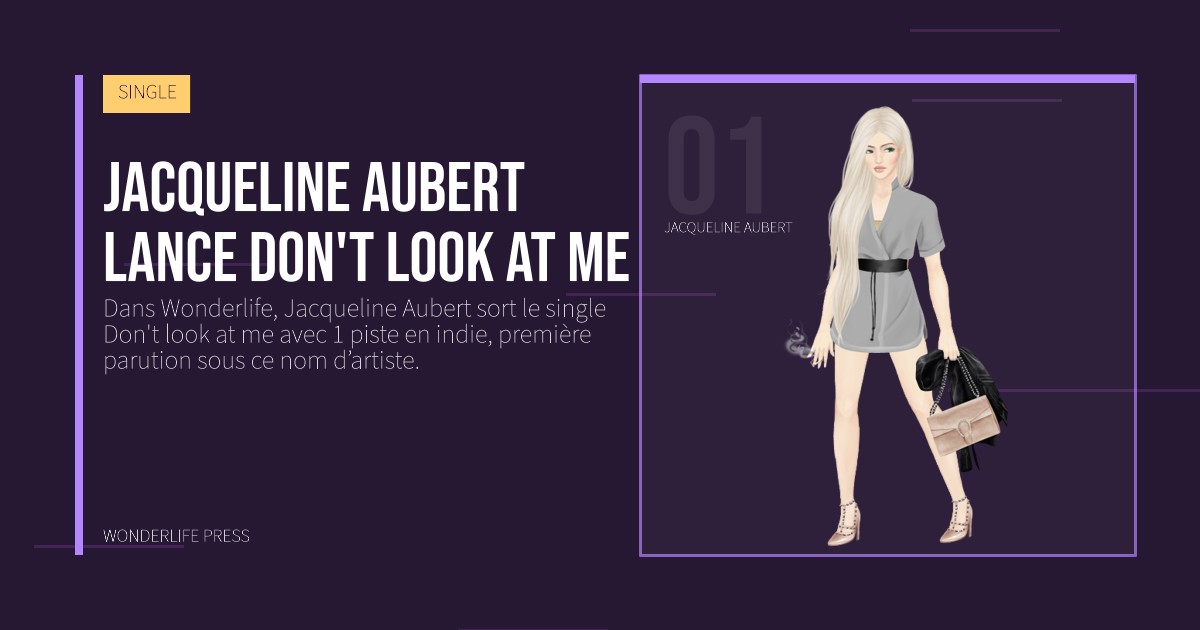 Wonderlife Press: Jacqueline Aubert lance Don't look at me. portrait des artistes. SINGLE.