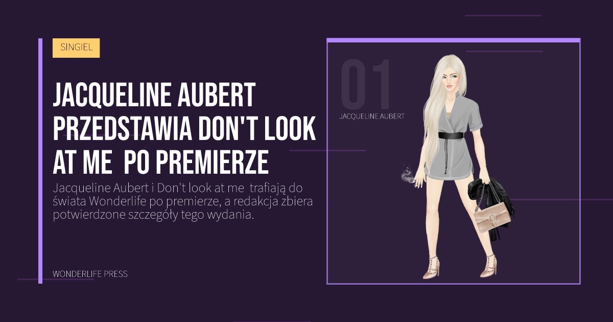 Wonderlife Press: Jacqueline Aubert przedstawia Don't look at me  po premierze. portret artystów. SINGIEL.