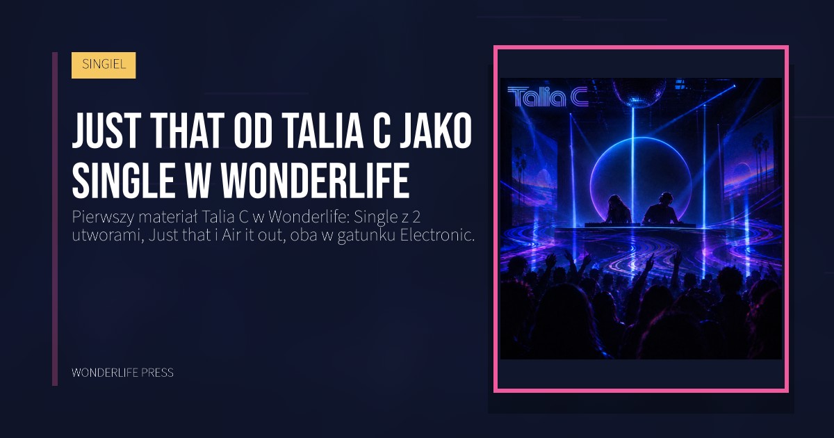 Wonderlife Press: Just that od Talia C jako Single w Wonderlife. okładka wydawnictwa. SINGIEL.