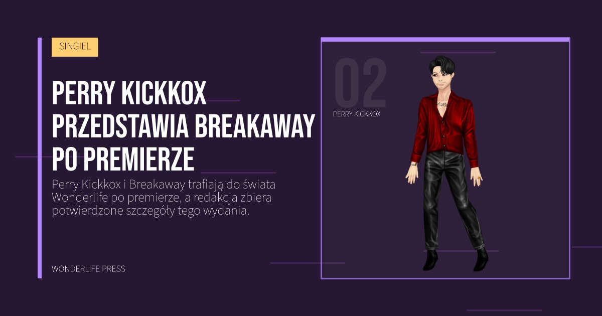 Wonderlife Press: Perry Kickkox przedstawia Breakaway po premierze. portret artystów. SINGIEL.