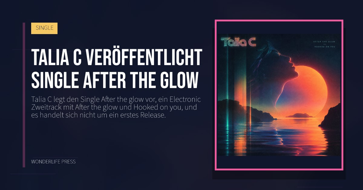 Wonderlife Press: Talia C veröffentlicht Single After the glow. Veröffentlichungscover. SINGLE.