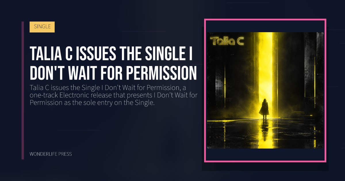 Wonderlife Press: Talia C issues the Single I Don't Wait for Permission. release artwork. SINGLE.