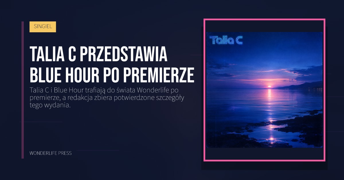 Wonderlife Press: Talia C przedstawia Blue Hour po premierze. okładka wydawnictwa. SINGIEL.