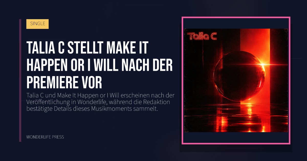 Wonderlife Press: Talia C stellt Make It Happen or I Will nach der Premiere vor. Veröffentlichungscover. SINGLE.