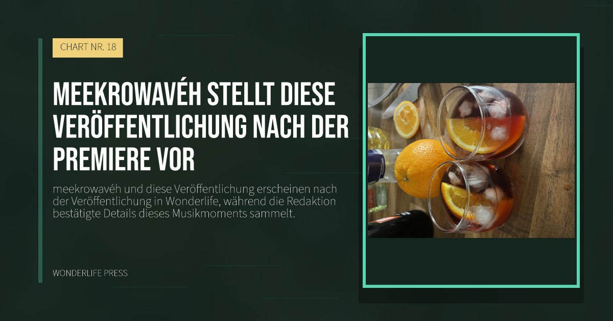Wonderlife Press: meekrowavéh stellt diese Veröffentlichung nach der Premiere vor. Veröffentlichungscover. CHART NR. 18.