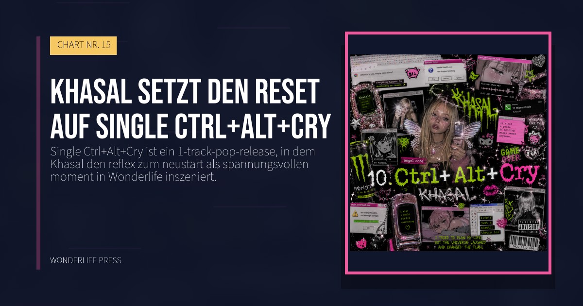 Wonderlife Press: Khasal setzt den reset auf single Ctrl+Alt+Cry. Veröffentlichungscover. CHART NR. 15.