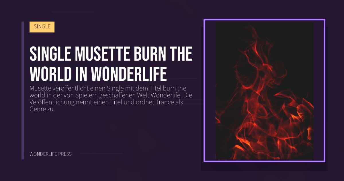 Wonderlife Press: Single Musette burn the world in Wonderlife. Veröffentlichungscover. SINGLE.
