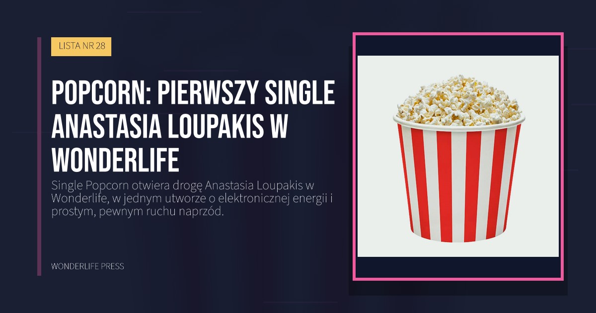 Wonderlife Press: Popcorn: pierwszy single Anastasia Loupakis w Wonderlife. okładka wydawnictwa. LISTA NR 28.