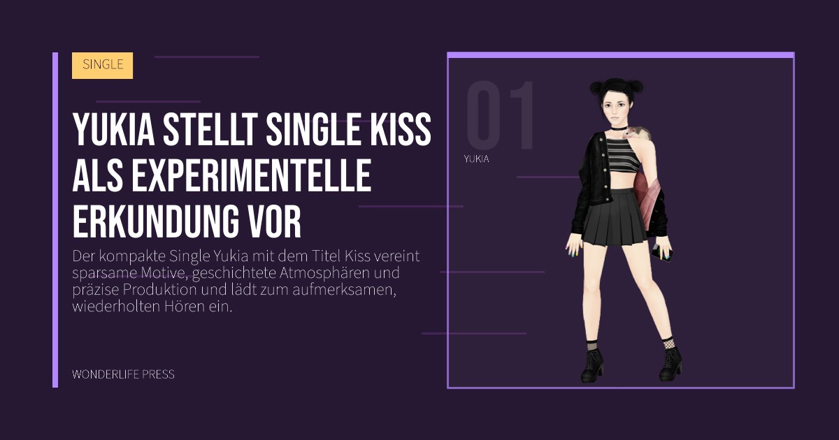 Wonderlife Press: Yukia stellt Single Kiss als experimentelle Erkundung vor. Künstlerporträt. SINGLE.
