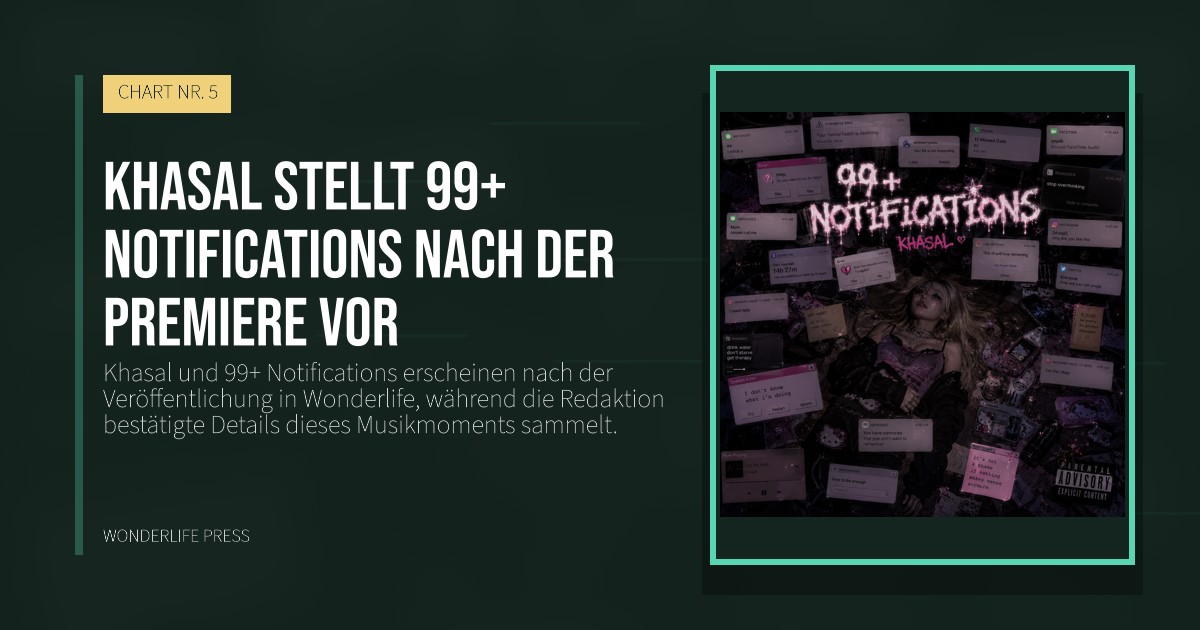 Wonderlife Press: Khasal stellt 99+ Notifications nach der Premiere vor. Veröffentlichungscover. CHART NR. 5.