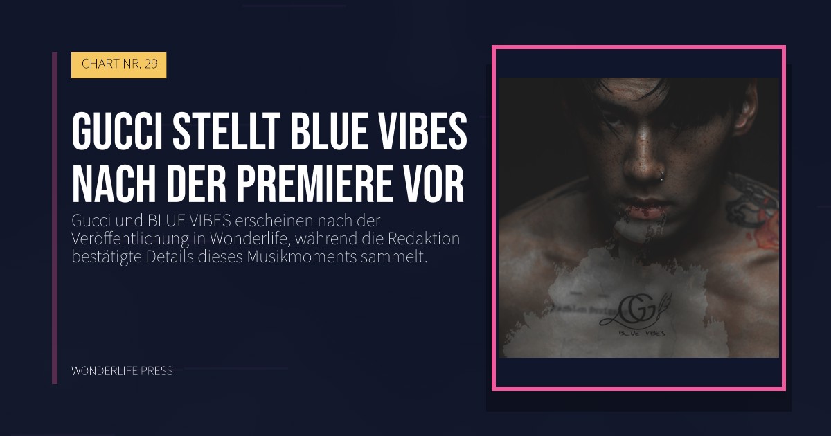 Wonderlife Press: Gucci stellt BLUE VIBES nach der Premiere vor. Veröffentlichungscover. CHART NR. 29.