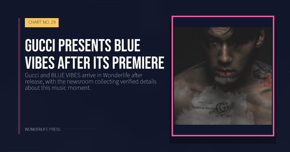 Wonderlife Press: Gucci presents BLUE VIBES after its premiere. release artwork. CHART NO. 29.