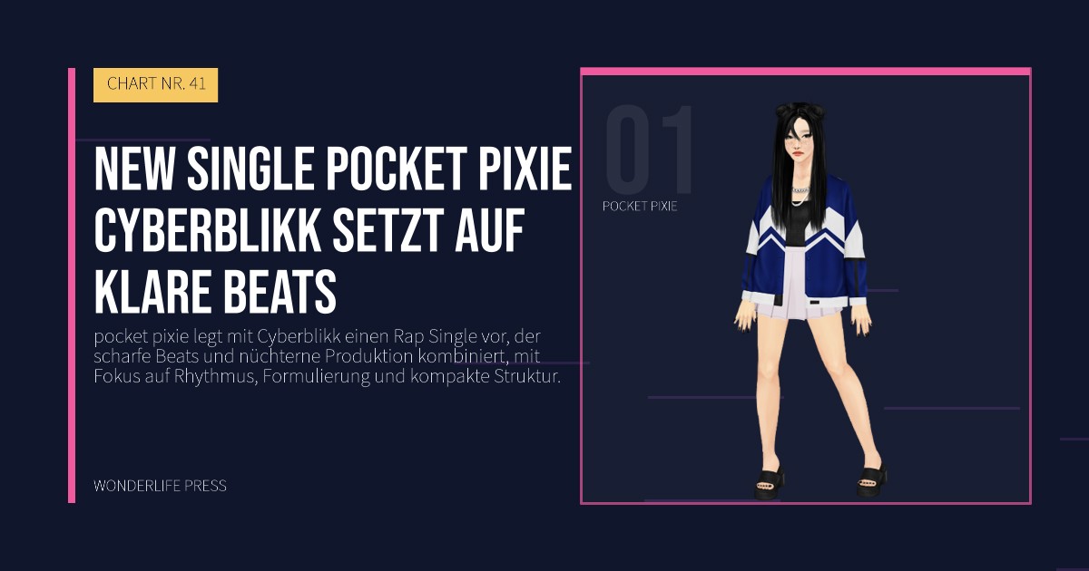 Wonderlife Press: New single pocket pixie Cyberblikk setzt auf klare Beats. Künstlerporträt. CHART NR. 41.