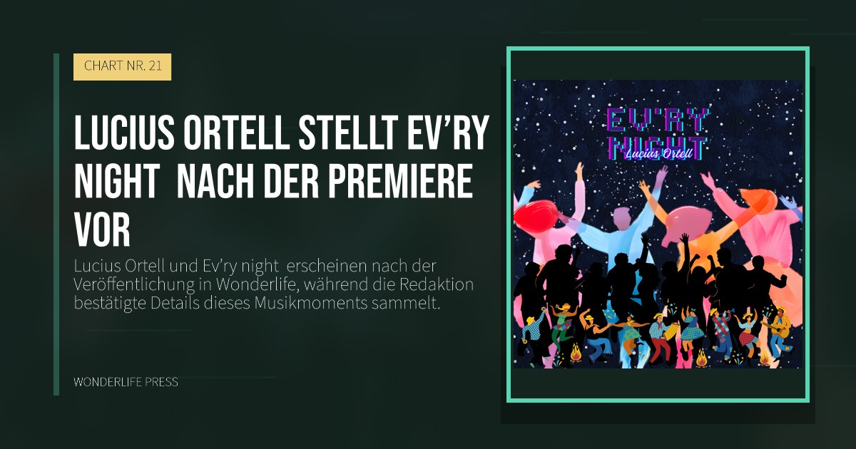 Wonderlife Press: Lucius Ortell stellt Ev’ry night  nach der Premiere vor. Veröffentlichungscover. CHART NR. 21.