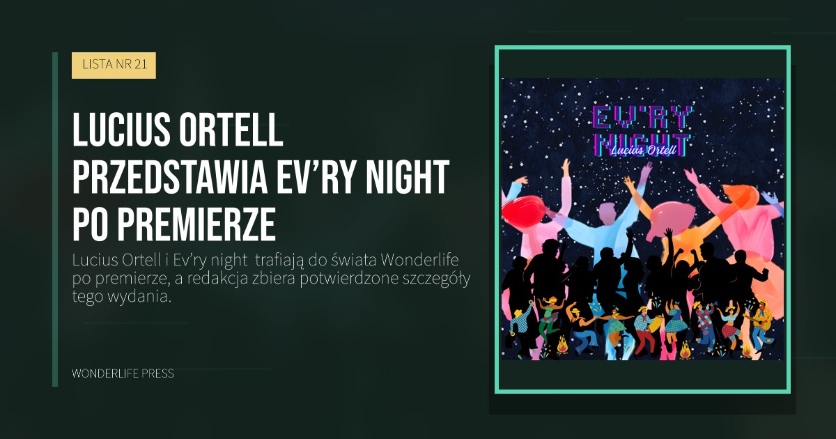 Wonderlife Press: Lucius Ortell przedstawia Ev’ry night  po premierze. okładka wydawnictwa. LISTA NR 21.