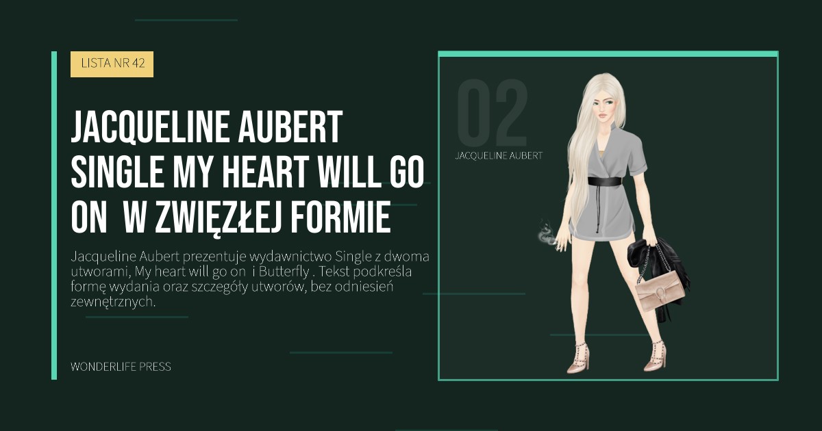 Wonderlife Press: Jacqueline Aubert single My heart will go on  w zwięzłej formie. portret artystów. LISTA NR 42.